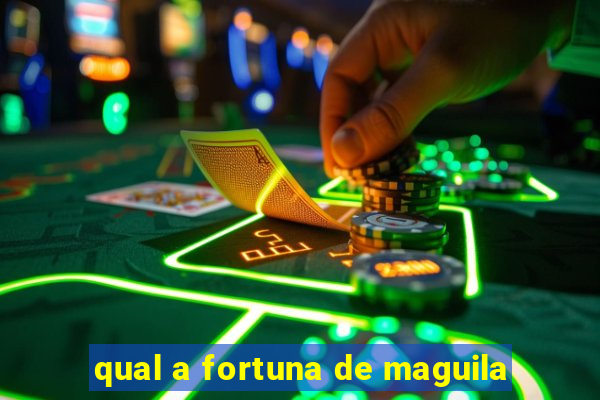 qual a fortuna de maguila